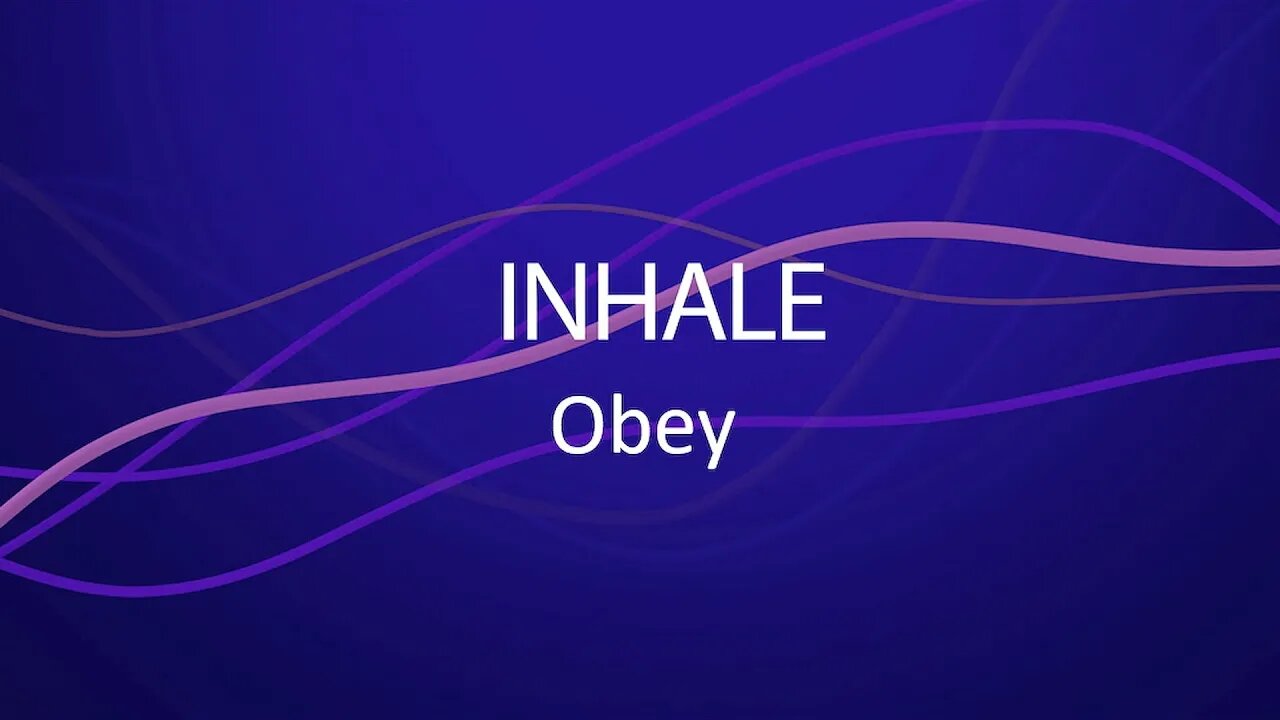 INHALE: Obey