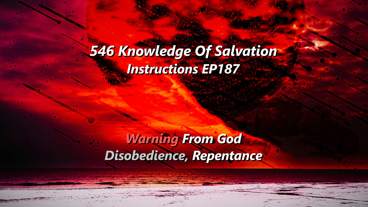 546 Knowledge Of Salvation - Instructions EP187 - Warning From God, Disobedience, Repentance