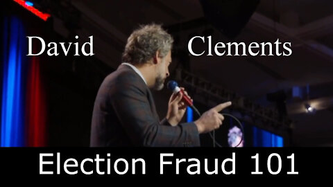 David Clements - Reawaken America Tour - Election Fraud 101