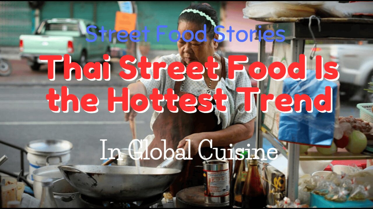 Why Thai Street Food Is the Hottest Trend in Global Cuisine