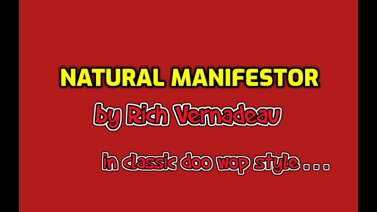 NATURAL MANIFESTOR by Rich Vernadeau in classic doo wop style