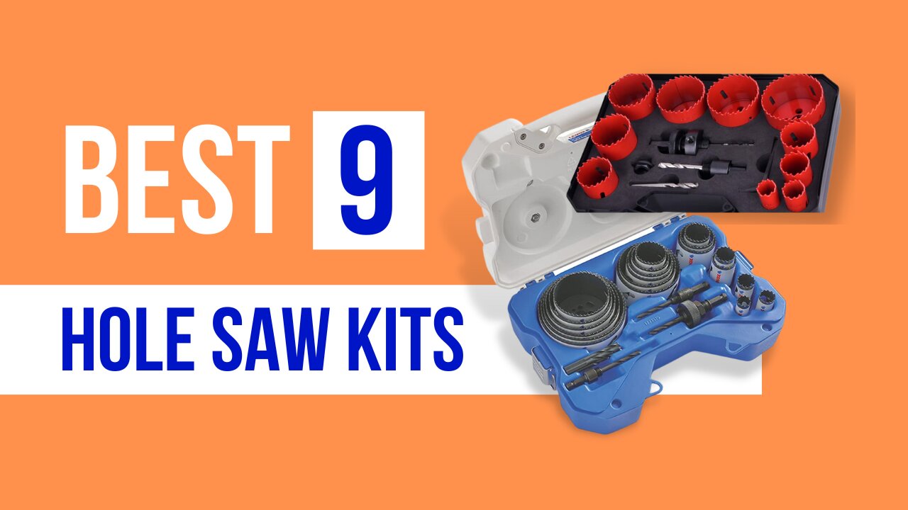 9 Best Hole Saw Kits – The Ultimate Buying Guide