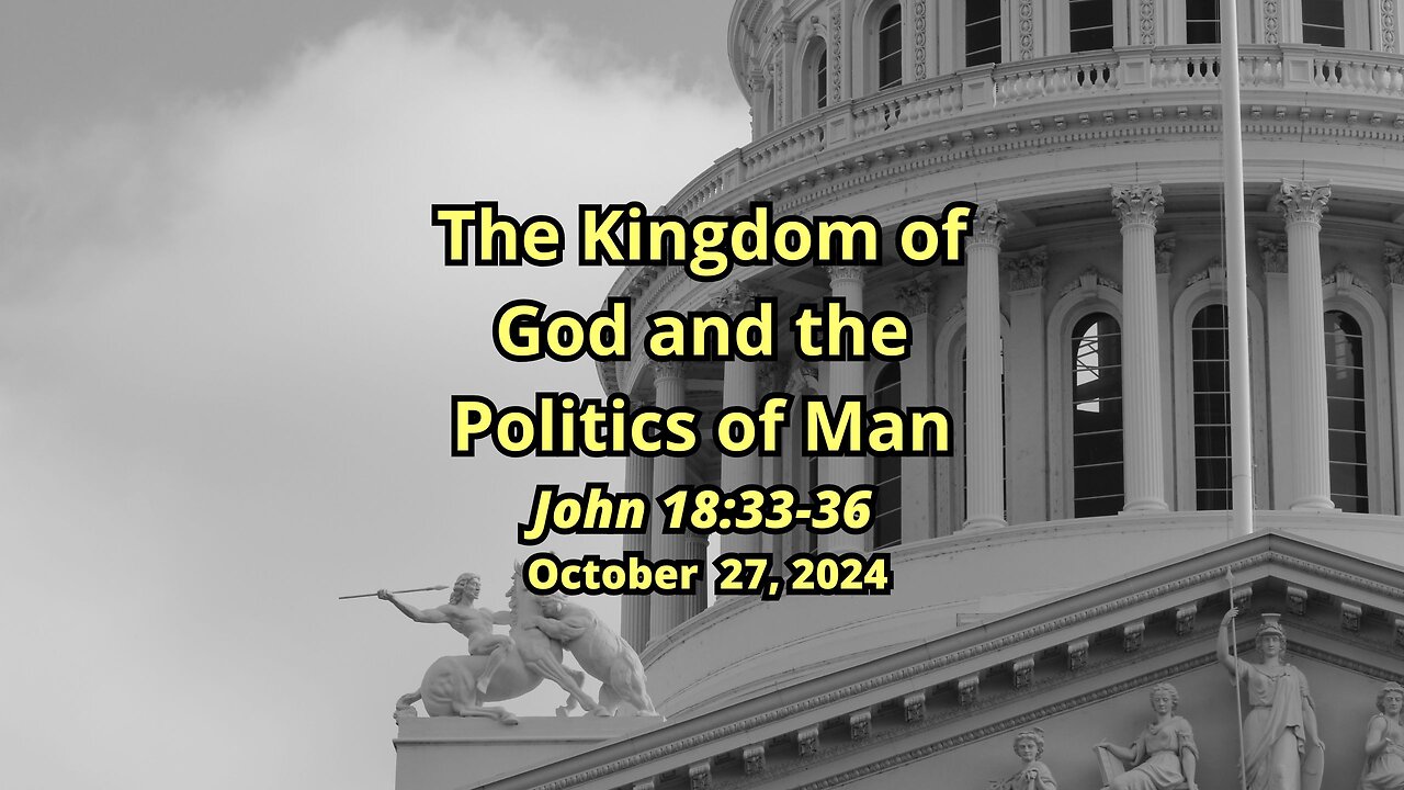 The Kingdom of God and the Politics of Man - John 18:33-36