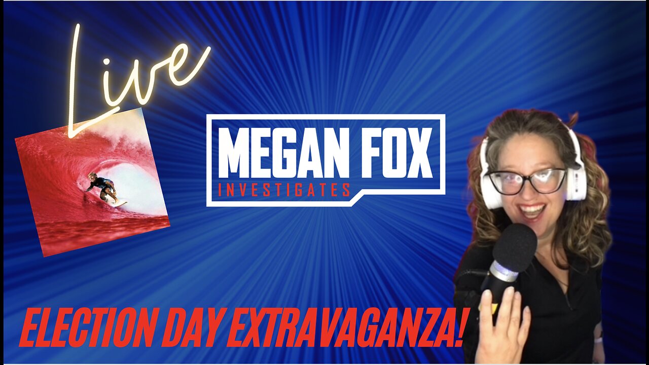 MEGAN FOX LIVE: ELECTION DAY EXTRAVAGANZA!