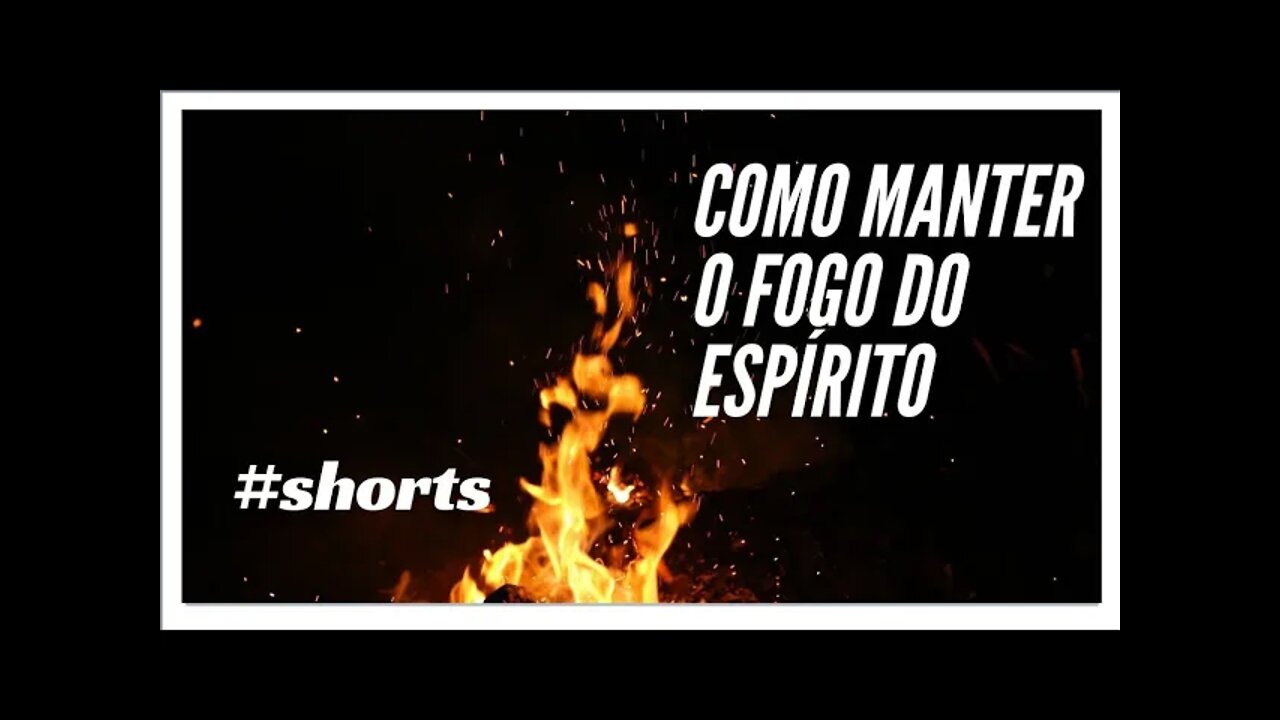 COMO MANTER O FOGO DO ESPÍRITO. #shorts