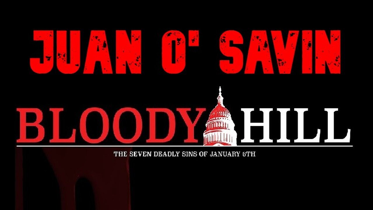 2/17/24 - Juan O' Savin HUGE - Bloody Hill - The Seven Deadly Sins of J6..