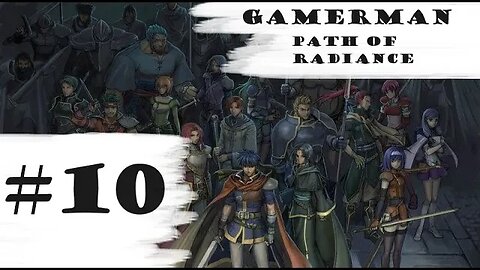 "Gebal Surrounded!" | Let's Play: Fire Emblem: Path Of Radiance (Difficult) | Part #10