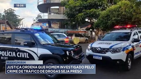 Manhumirim: Justiça ordena que Homem investigado pelo crime de Tráfico de Drogas seja preso.