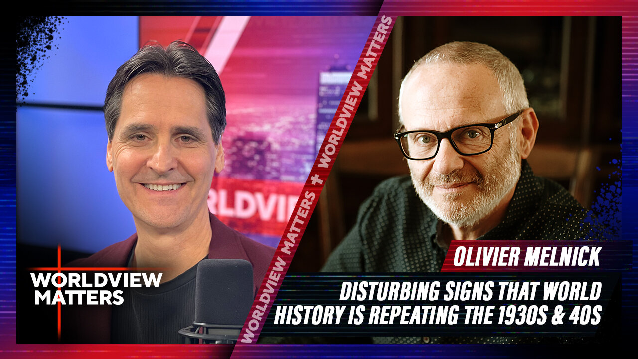 Olivier Melnick: Disturbing Signs That World History Is Repeating The 30s & 40s | Worldview Matters