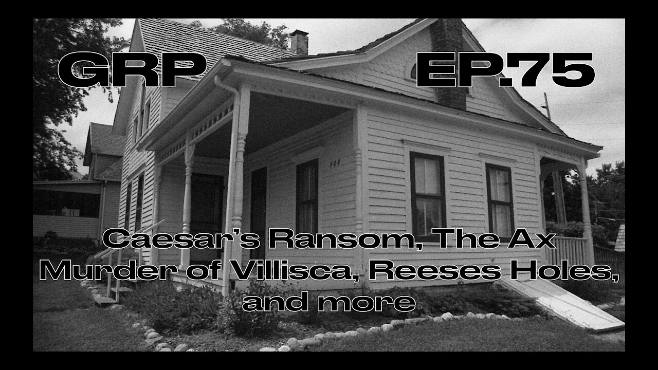 Caesar’s Ransom, The Ax Murder of Villisca, Reeses Holes, and more