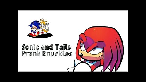 Sonic and Tails Prank Knuckles - LiseMiniParody