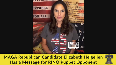 MAGA Republican Candidate Elizabeth Helgelien Has a Message for RINO Puppet Opponent