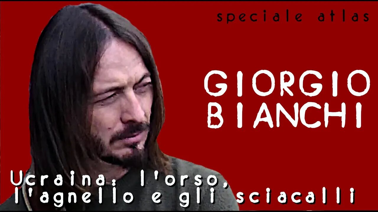 Giorgio Bianchi - Ucraina: l'orso, l'agnello e gli sciacalli - Speciale Atlas