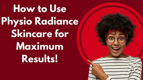 How to Use Physio Radiance Skincare for Maximum Results!
