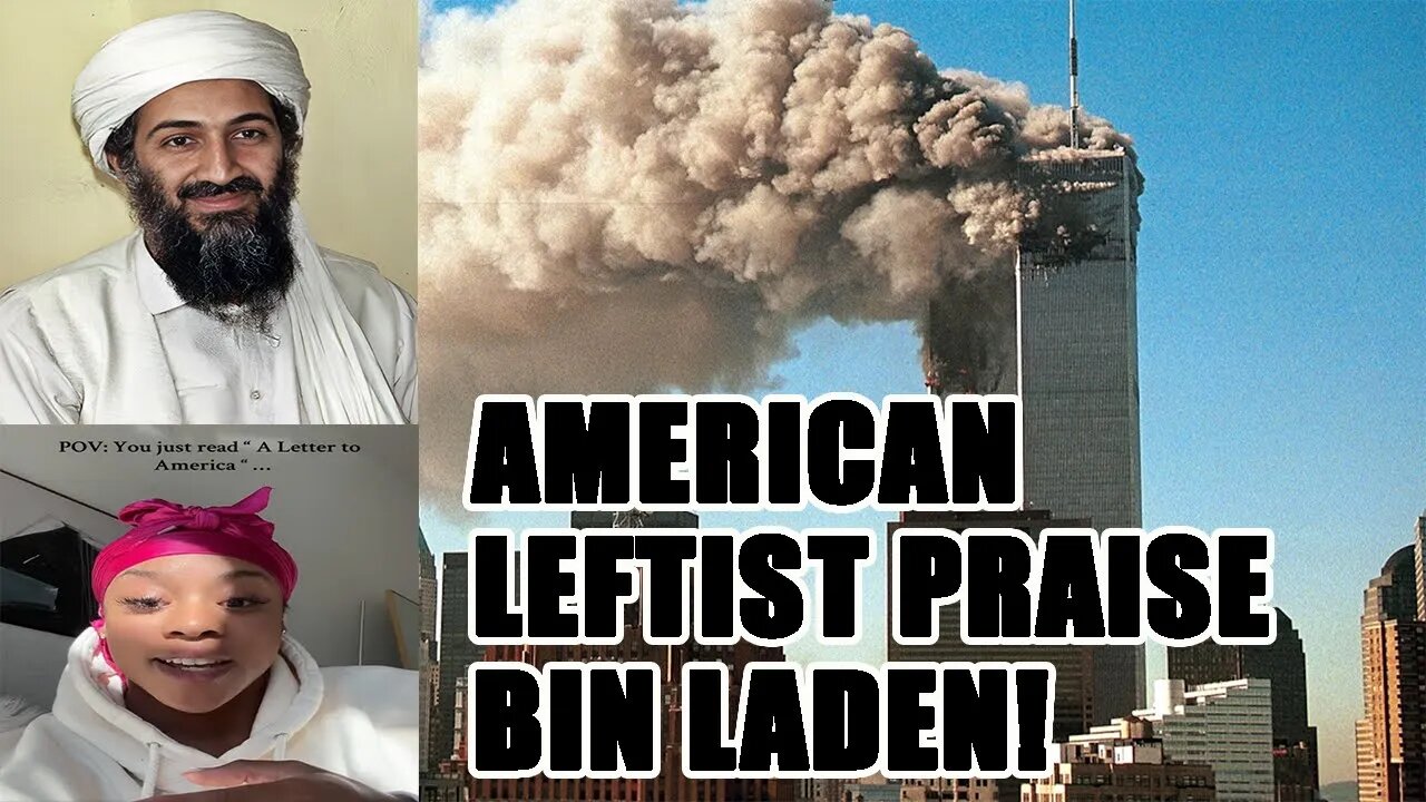 Young American LEFTIST are praising Bin Laden as his Letter To America GOES VIRAL! DISGUSTING!