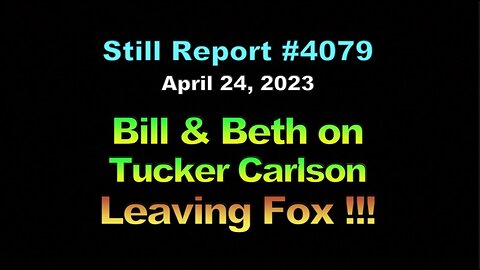 Bill & Beth on Tucker Carlson Leaving Fox, 4079