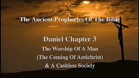 The Ancient Prophecies Of The Bible Daniel Chapter 3