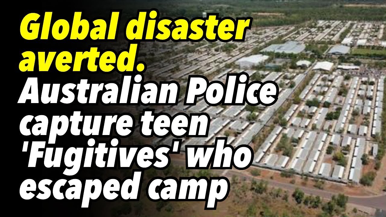 Global disaster averted. Australian Police capture teen 'Fugitives' who escaped camp