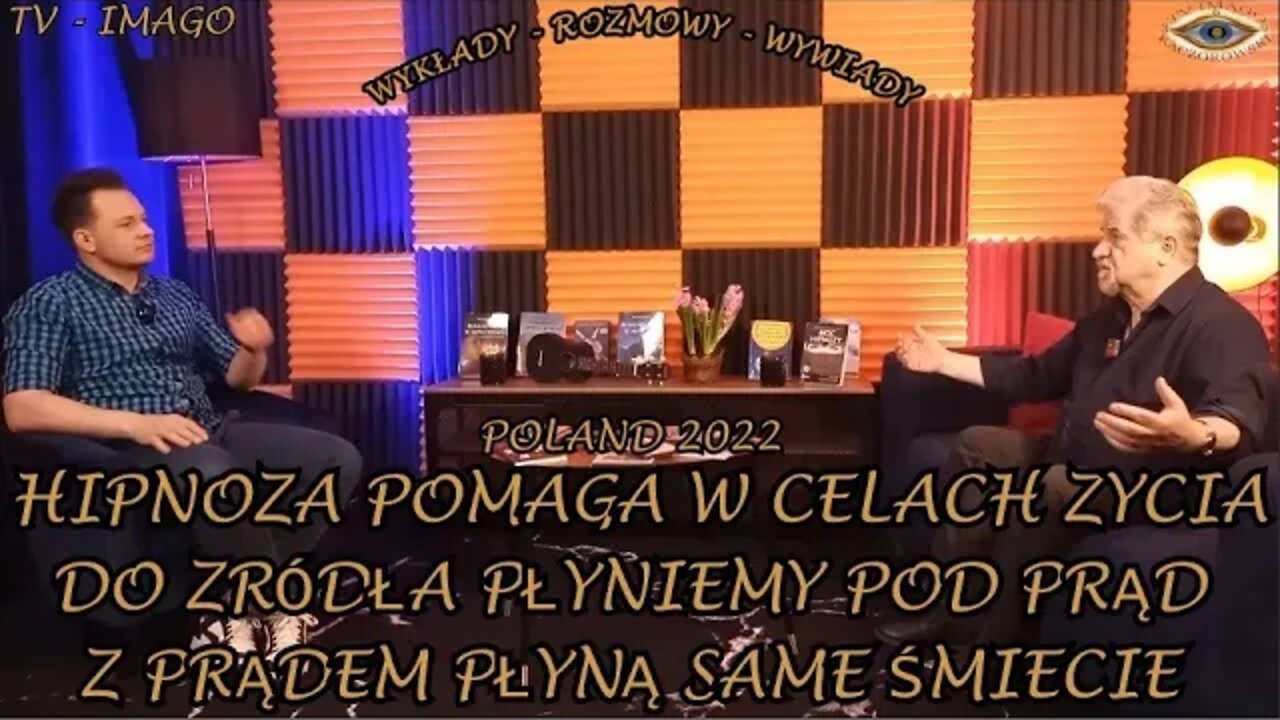 HIPNOZA POMAGA W CELACH ŻYCIA - DO ZRÓDLA PŁYNIEMY POD PRĄD A Z PRĄDEM PŁYNĄ ŚMIECIA /2022© TV IMAGO