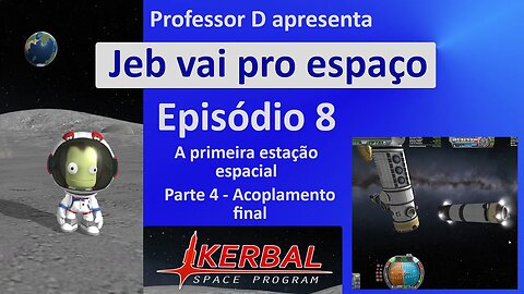 Jeb vai pro espaço - Ep 8 - Pt 4 - A primeira estação espacial - Acoplamento final