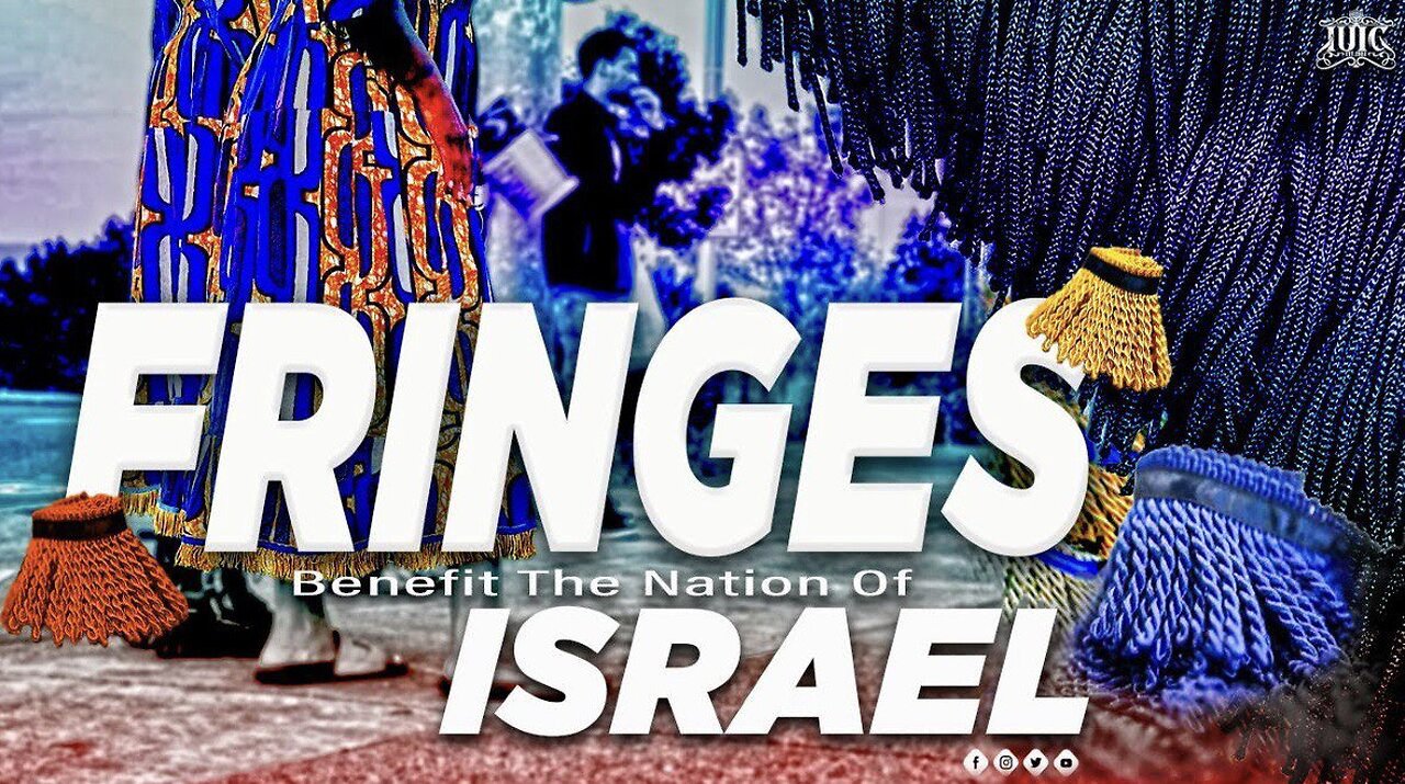 Fringes Benefit The Nation Of Israel