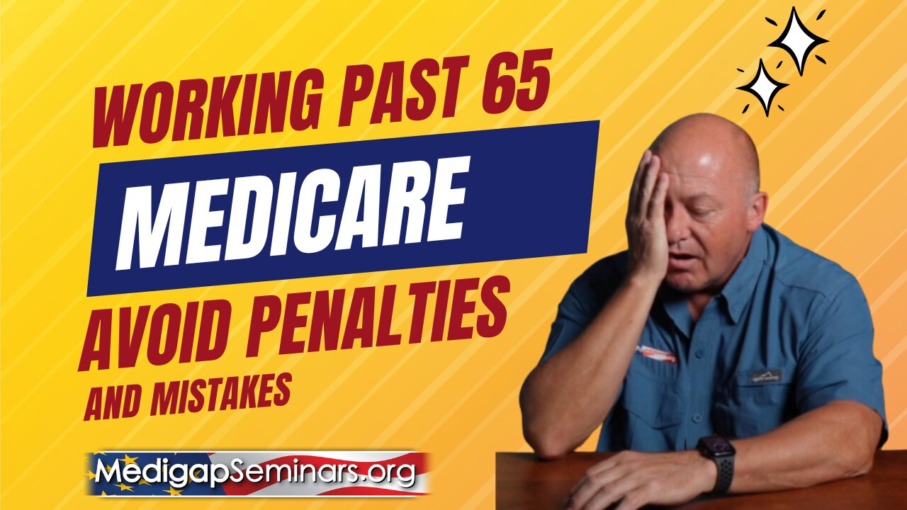 Working Past 65 - Avoid Medicare Penalties & Mistakes