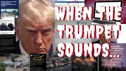 WHEN THE TRUMPET SOUNDS? TRUMP MUGSHOT, FEMA, COVID & NWO...