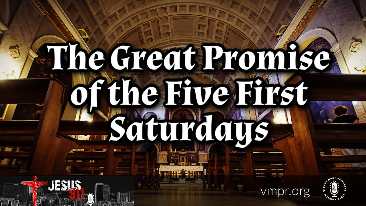 04 Mar 22, Jesus 911: The Great Promise of the Five First Saturdays