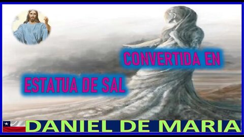 CONVERTIDA EN ESTATUA DE SAL - MENSAJE DE JESUCRISTO A DANIEL DE MARIA 16 JUN