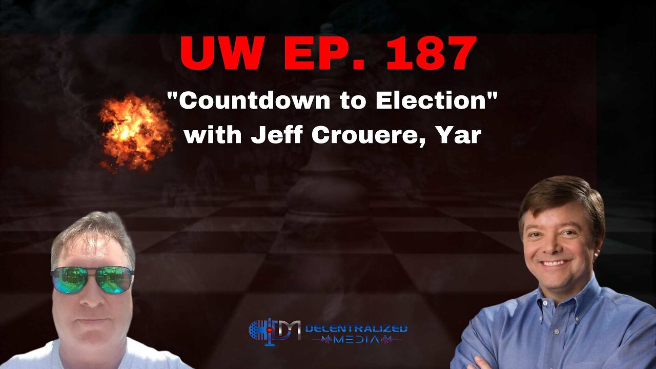 Unrestricted Warfare Ep. 187 | "Countdown to Election" with Jeff Crouere, Yar