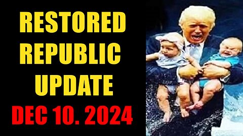 Restored Republic. Judy Byington. X22 Report. Trump News ~ December 10, 2024