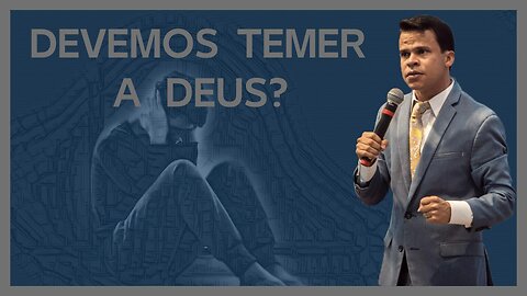 DEVEMOS TEMER A DEUS? Entenda com Elieu Rodrigues