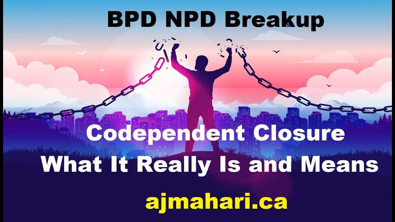 BPD NPD Breakup Codependent Closure What It Really Is and Means