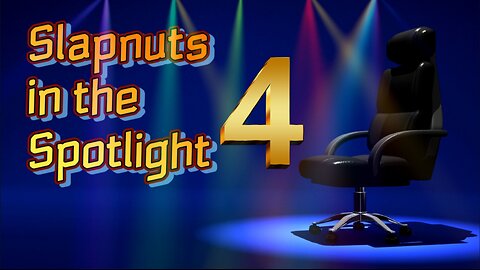 Slapnuts in the Spotlight (Episode 4)