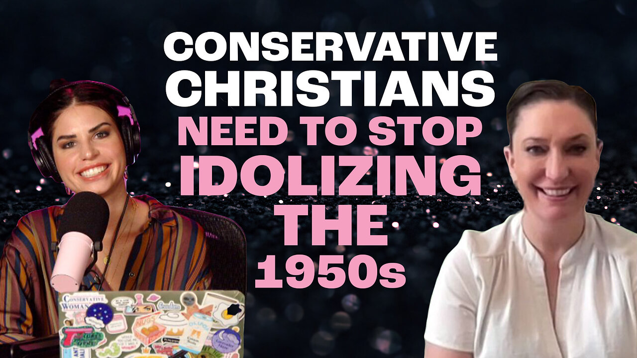 “Conservative Christians Need To Stop Idolizing The 1950s.” - With Author Bekah Merkle