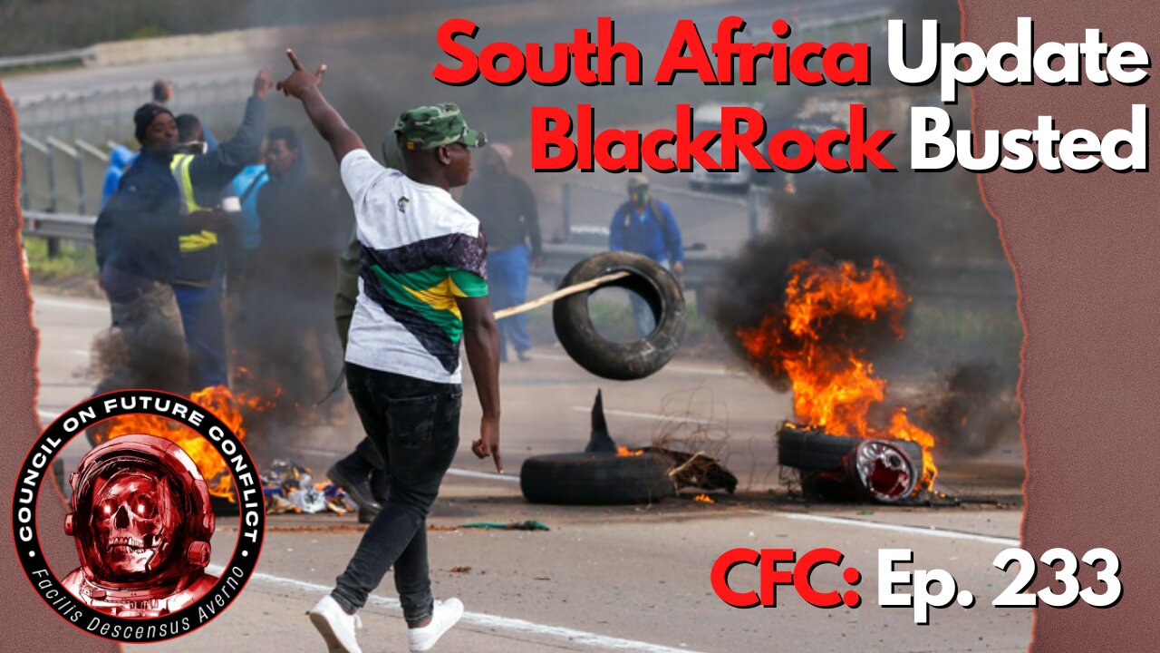 Council on Future Conflict Episode 233: South Africa Update, BlackRock Busted