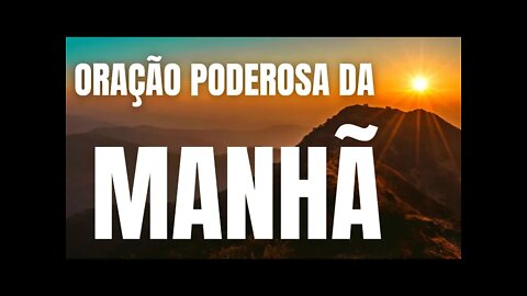 ORAÇÃO PODEROSA DA MANHÃ | COMO TER UMA MANHÃ ABENÇOADA