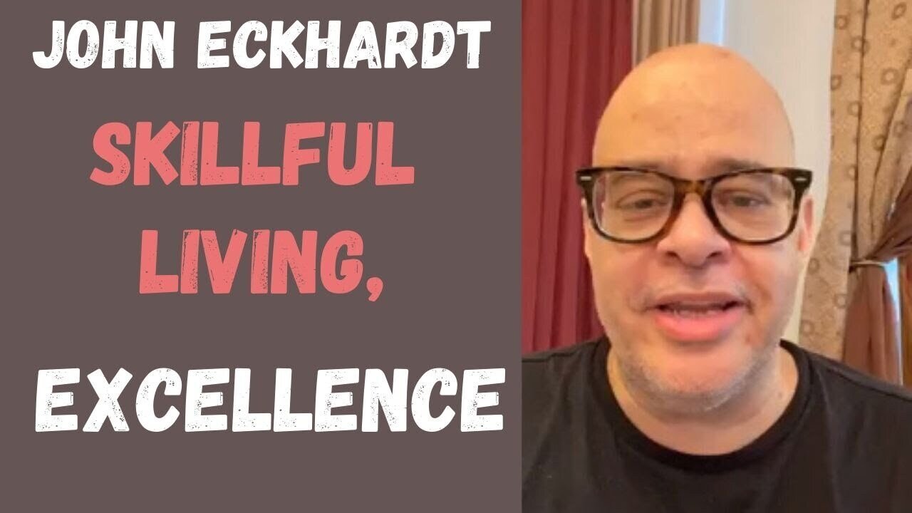 John Eckhardt-Skillful Living, Excellence