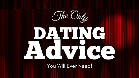 Relationship Advice: The Only Dating Advice You Will Ever Need!