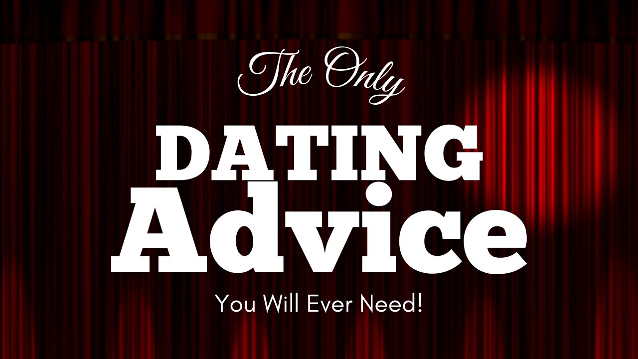 Relationship Advice: The Only Dating Advice You Will Ever Need!