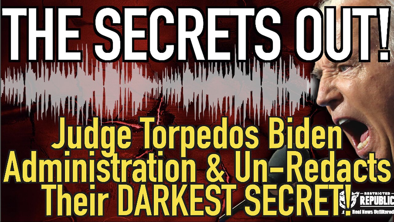 The Secrets Out! Judge Torpedoes Biden Administration and Un-Redacts Their DARKEST SECRET!