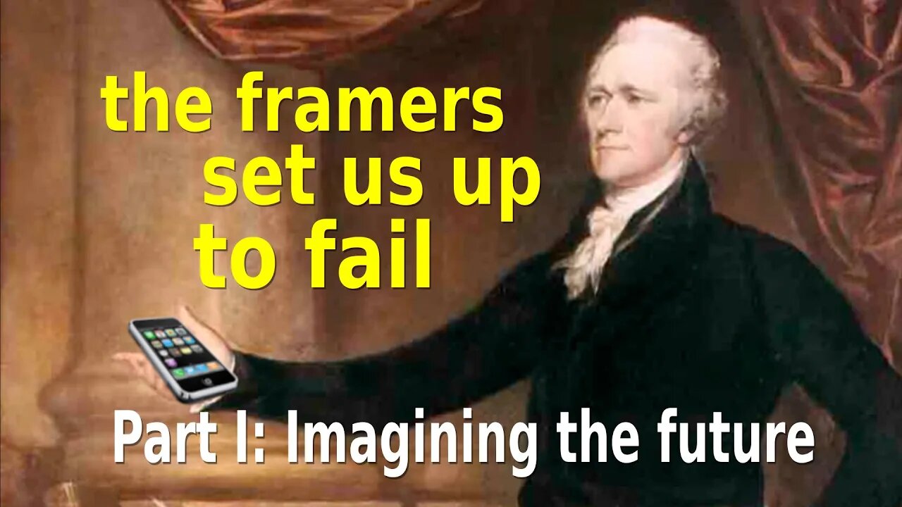 Part I: Imagining the Future - The Framers of the Constitution Set us up to Fail (Political)