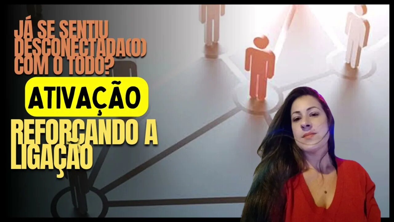Já sentiu desconectada(o) com o todo?
