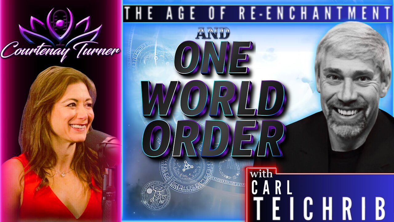 Ep.452: Age Of Re-Enchantment & One World Order w/ Carl TeiChrib | The Courtenay Turner Podcast