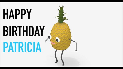 Happy Birthday PATRICIA! - PINEAPPLE Birthday Song