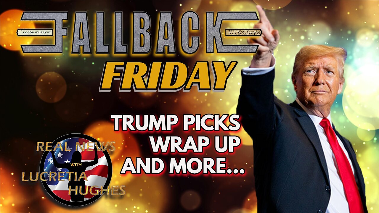 Fallback Friday, Trump Picks Wrap Up And More... Real News with Lucretia Hughes