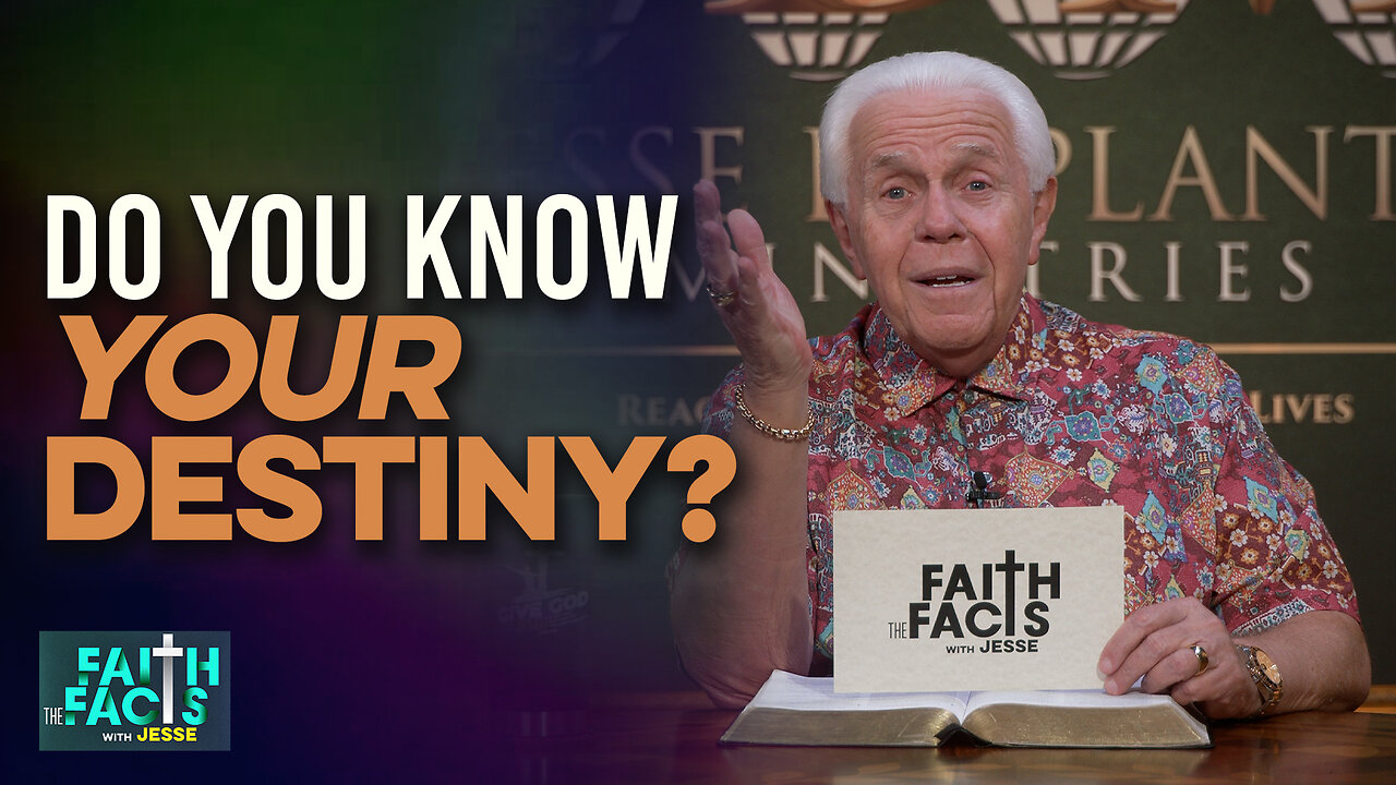 Faith the Facts With Jesse: Do You Know Your Destiny?