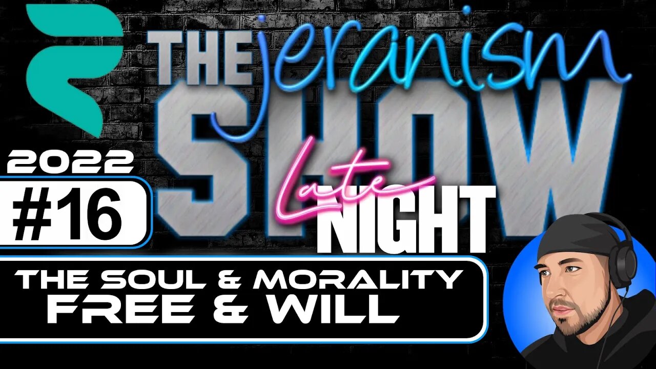 The jeranism Late Night Saturday Show #16 - The Soul & Morality | Free & Will - 8/20/22