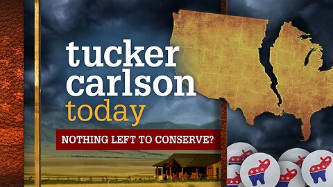 Tucker Carlson Today | Nothing Left to Conserve: Pedro Gonzalez