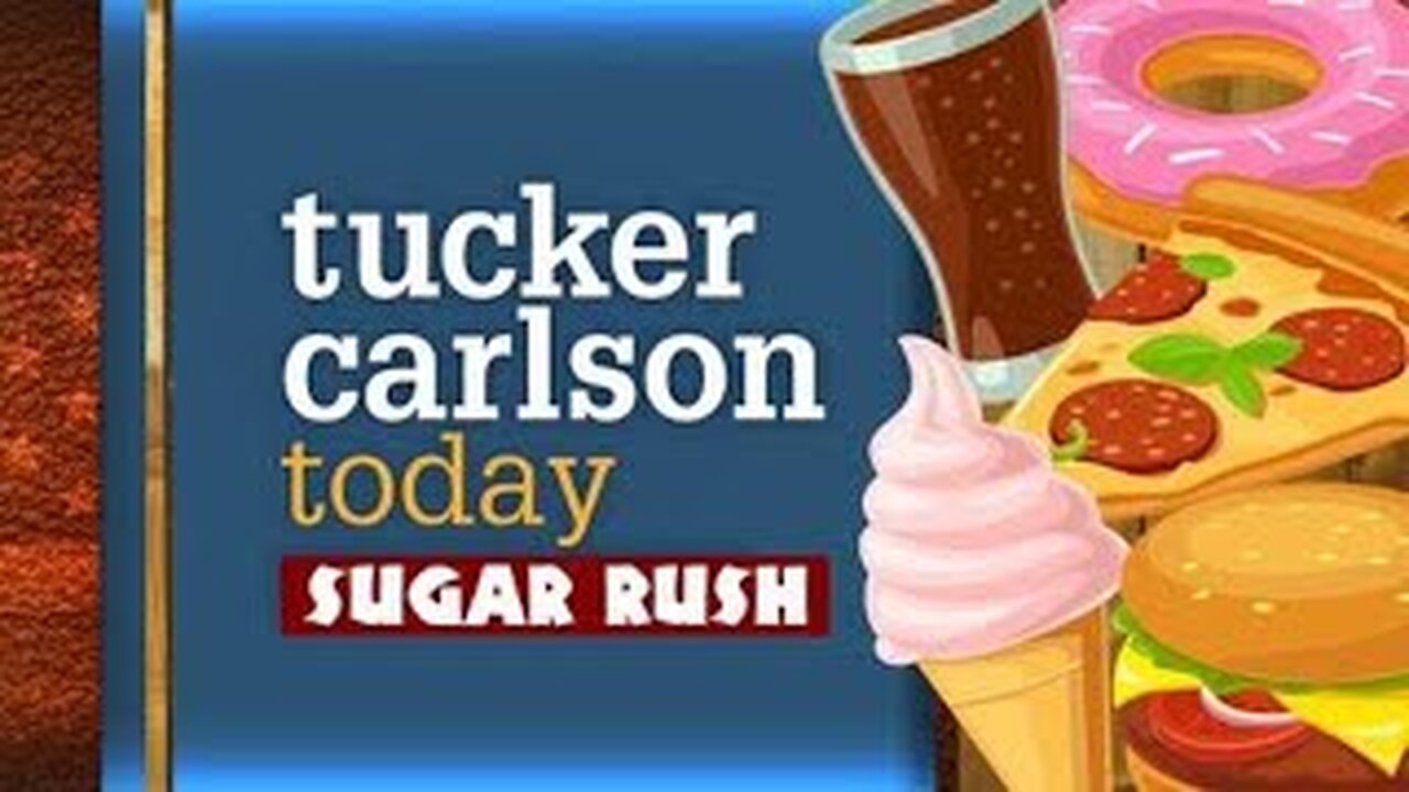 Tucker Carlson Today | Sugar Rush (Full episode)